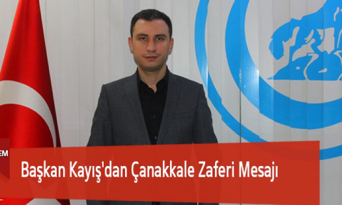 Başkan Kayış’dan Çanakkale Zaferi Mesajı