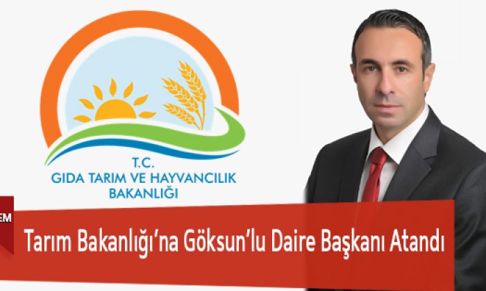 Tarım Bakanlığı’na Göksun’lu Daire Başkanı Atandı