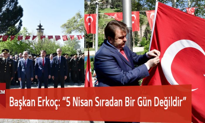 Başkan Erkoç: “5 Nisan Sıradan Bir Gün Değildir”