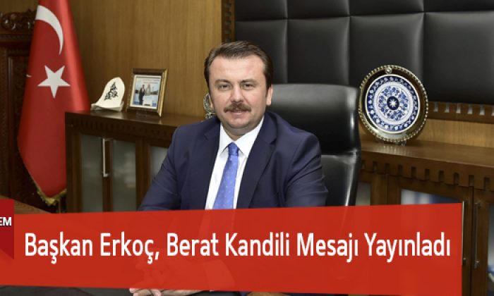 Başkan Erkoç, Berat Kandili Mesajı Yayınladı