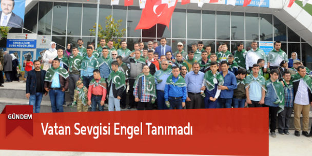Vatan Sevgisi Engel Tanımadı