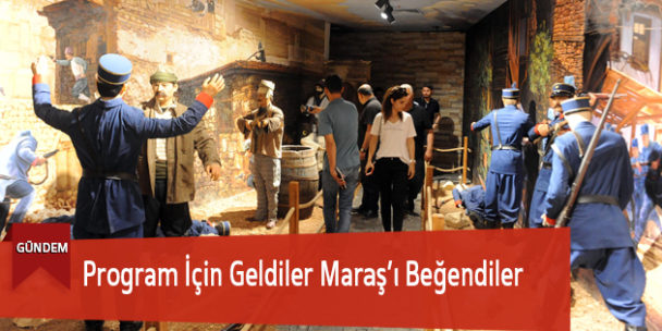 Program İçin Geldiler Maraş’ı Beğendiler