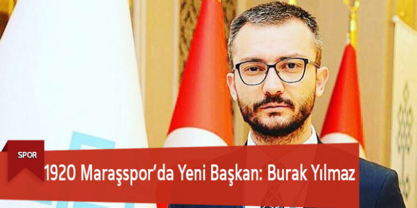 1920 Maraşspor’da Yeni Başkan: Burak Yılmaz