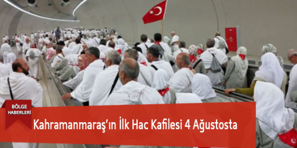 Kahramanmaraş’ın İlk Hac Kafilesi 4 Ağustosta