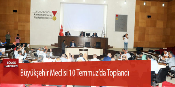 Büyükşehir Meclisi 10 Temmuz’da Toplandı