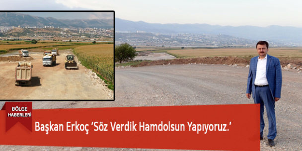 Başkan Erkoç ‘Söz Verdik Hamdolsun Yapıyoruz.’