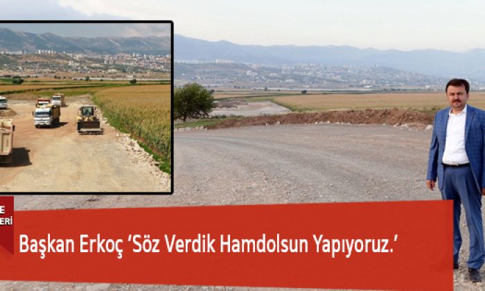 Başkan Erkoç ‘Söz Verdik Hamdolsun Yapıyoruz.’