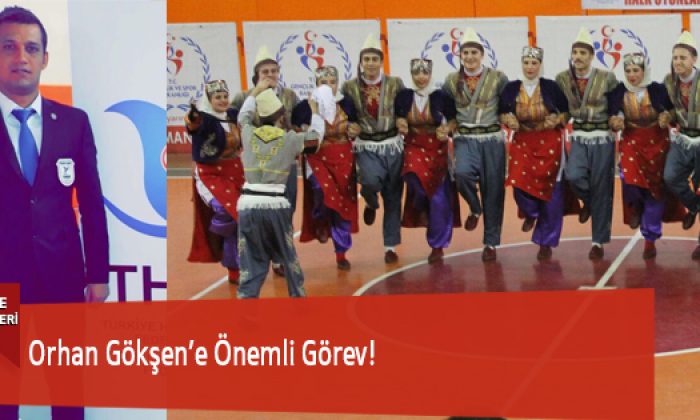Orhan Gökşen’e Önemli Görev!