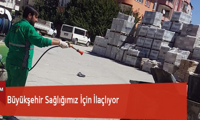 Büyükşehir Sağlığımız İçin İlaçlıyor