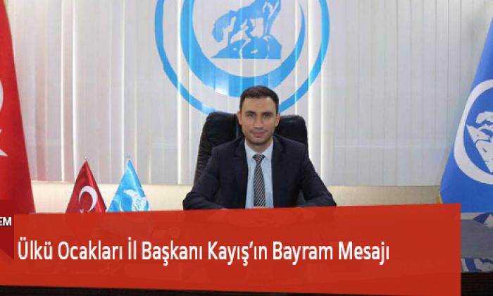 Ülkü Ocakları İl Başkanı Kayış’ın Bayram Mesajı