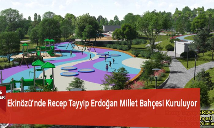 Ekinözü’nde Recep Tayyip Erdoğan Millet Bahçesi Kuruluyor