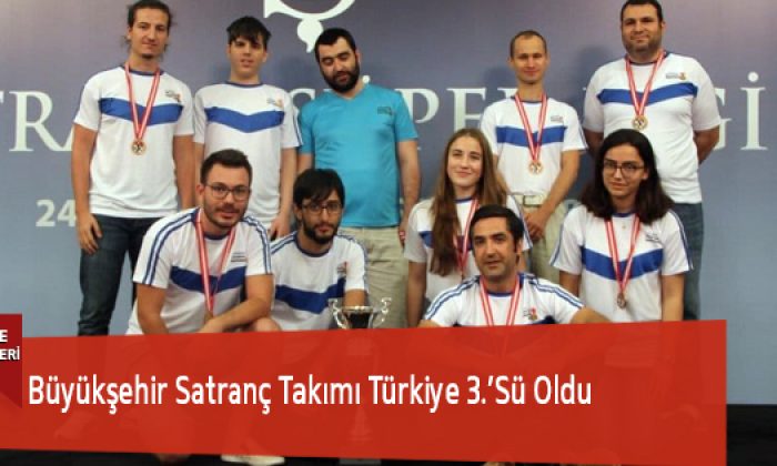Büyükşehir Satranç Takımı Türkiye 3.’Sü Oldu