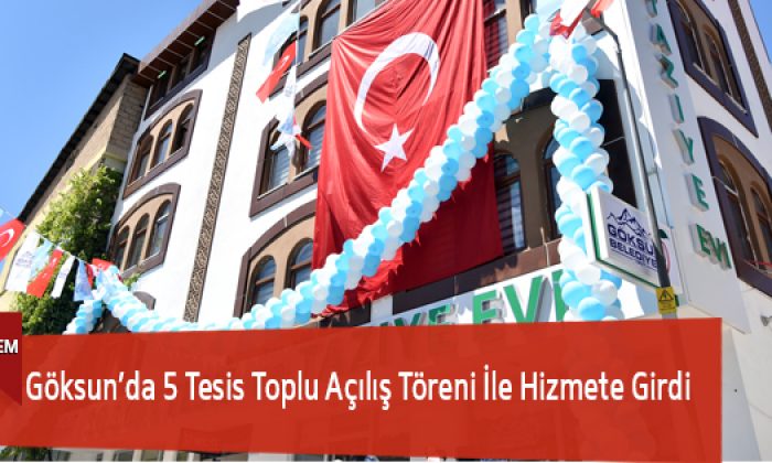 Göksun’da 5 Tesis Toplu Açılış Töreni İle Hizmete Girdi