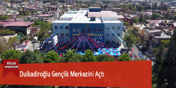 Dulkadiroğlu Gençlik Merkezini Açtı