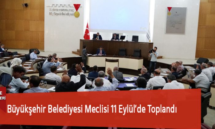 Büyükşehir Belediyesi Meclisi 11 Eylül’de Toplandı