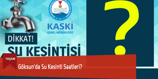 Göksun’da Su Kesinti Saatleri?