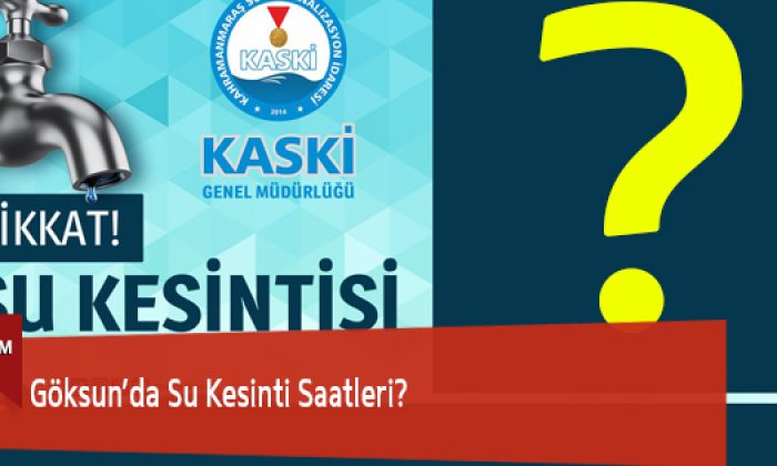 Göksun’da Su Kesinti Saatleri?