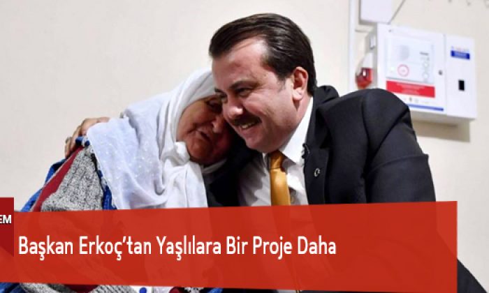 Başkan Erkoç’tan Yaşlılara Bir Proje Daha