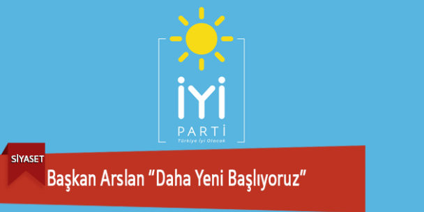 Başkan Arslan “Daha Yeni Başlıyoruz”