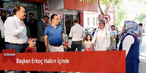 Başkan Erkoç Halkın İçinde