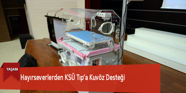 Hayırseverlerden KSÜ Tıp’a Kuvöz Desteği