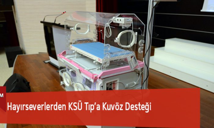 Hayırseverlerden KSÜ Tıp’a Kuvöz Desteği