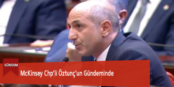 McKinsey Chp’li Öztunç’un Gündeminde