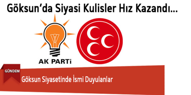 Göksun Siyasetinde İsmi Duyulanlar
