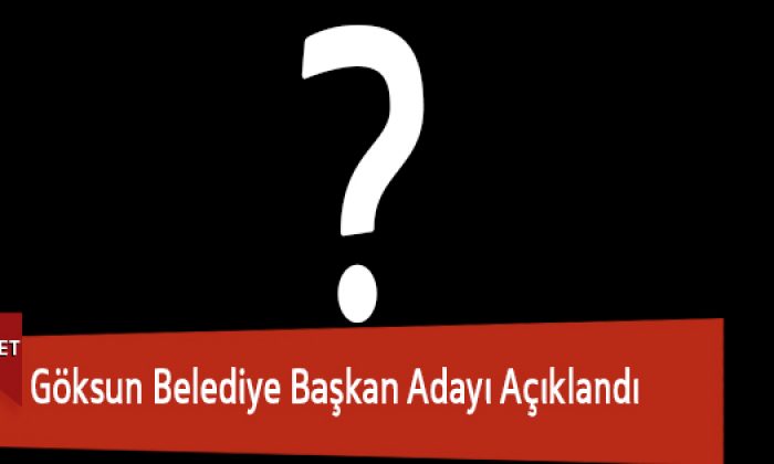 Göksun Belediye Başkan Adayı Açıklandı