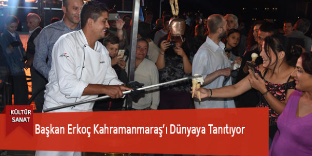 Başkan Erkoç Kahramanmaraş’ı Dünyaya Tanıtıyor