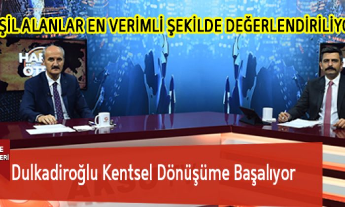 Dulkadiroğlu Kentsel Dönüşüme Başalıyor