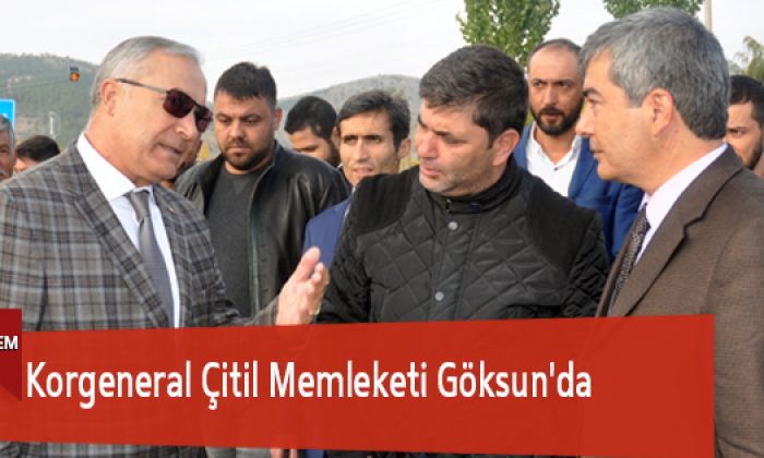 Korgeneral Çitil Memleketi Göksun’da