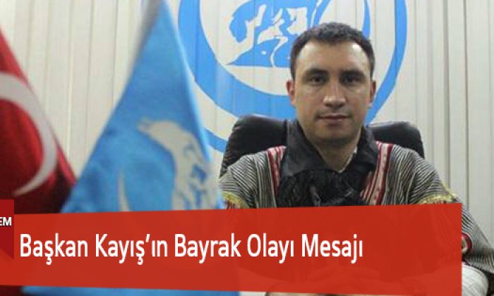 Başkan Kayış’ın Bayrak Olayı Mesajı