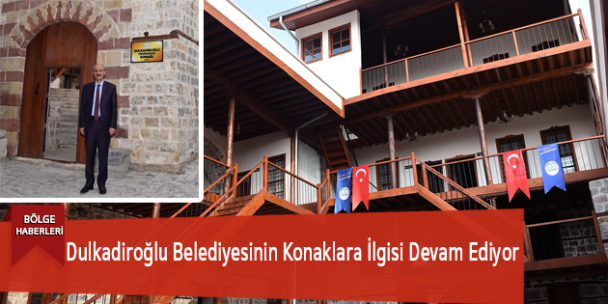 Dulkadiroğlu Belediyesinin Konaklara İlgisi Devam Ediyor