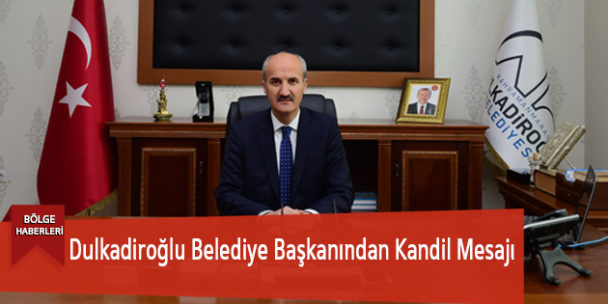 Dulkadiroğlu Belediye Başkanından Kandil Mesajı