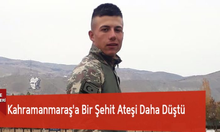 Kahramanmaraş’a Bir Şehit Ateşi Daha Düştü