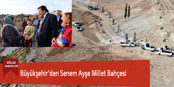 Büyükşehir’den Senem Ayşe Millet Bahçesi