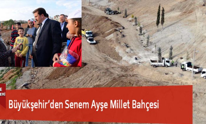 Büyükşehir’den Senem Ayşe Millet Bahçesi