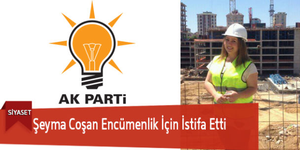 Şeyma Coşan Encümenlik İçin İstifa Etti