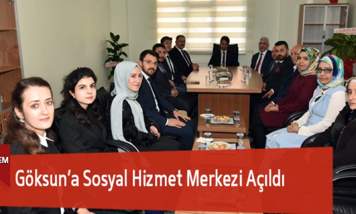 Göksun’a Sosyal Hizmetler Merkezi Açıldı