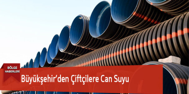 Büyükşehir’den Çiftçilere Can Suyu