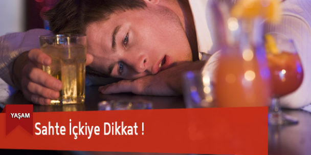 Sahte İçkiye Dikkat !