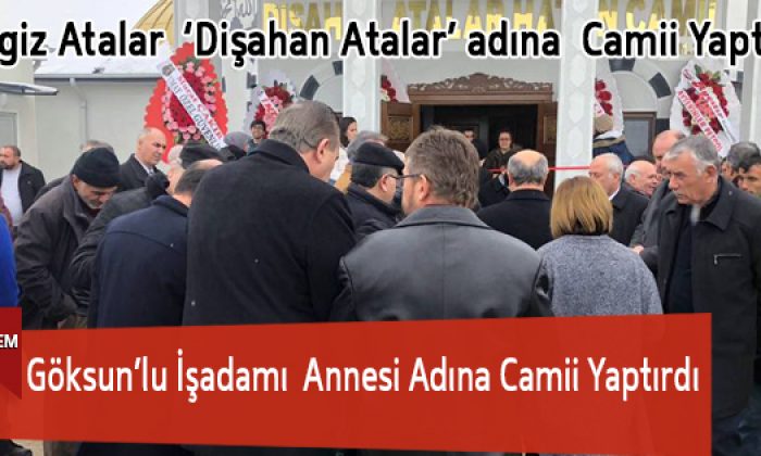 Göksun’lu İşadamı Annesi Adına Camii Yaptırdı