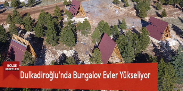 Dulkadiroğlu’nda Bungalov Evler Yükseliyor