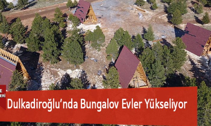 Dulkadiroğlu’nda Bungalov Evler Yükseliyor