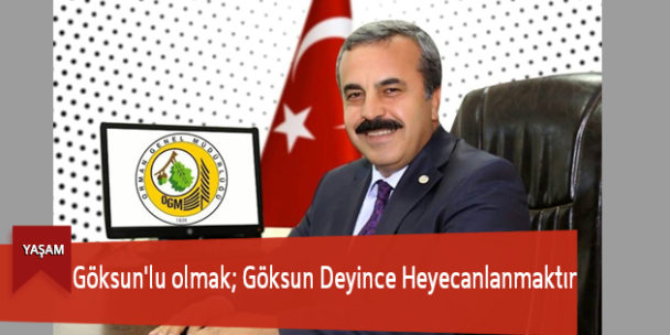 Göksun’lu Olmak; Göksun Deyince Heyecanlanmaktır