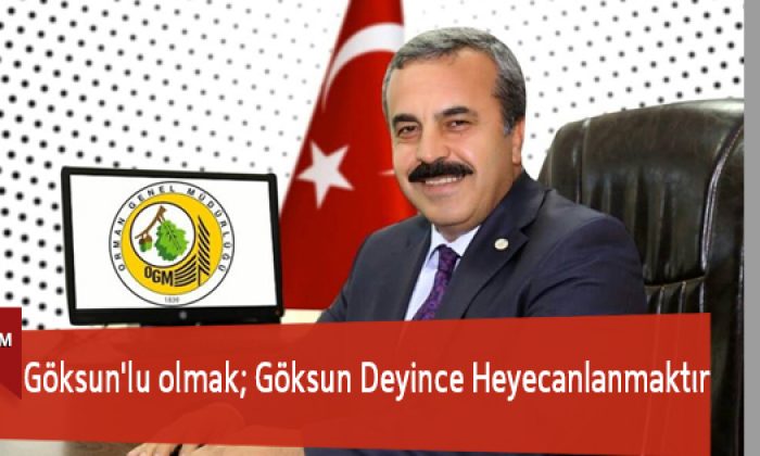 Göksun’lu Olmak; Göksun Deyince Heyecanlanmaktır