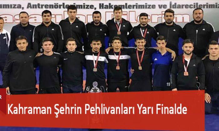 Kahraman Şehrin Pehlivanları Yarı Finalde
