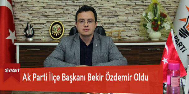 Ak Parti İlçe Başkanı Bekir Özdemir Oldu