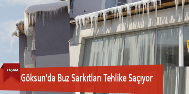 Göksun’da Buz Sarkıtları Tehlike Saçıyor